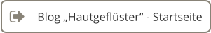 Blog „Hautgeflüster“ - Startseite